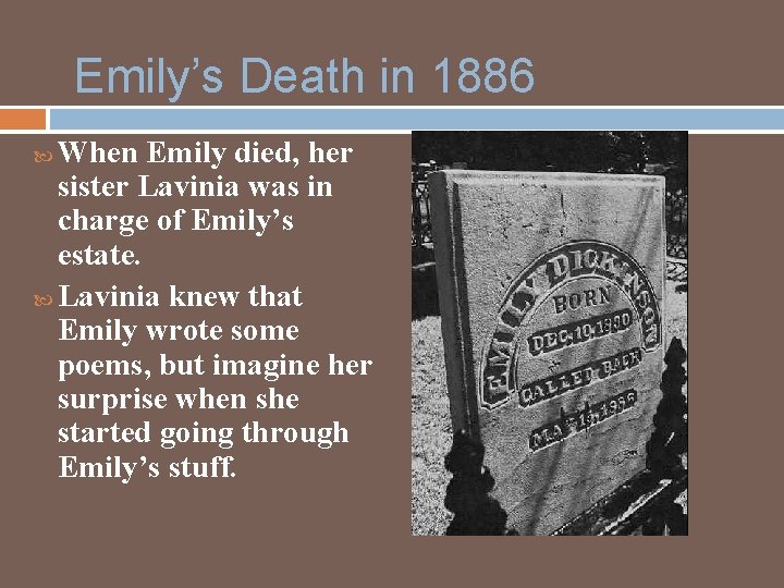 Emily’s Death in 1886 When Emily died, her sister Lavinia was in charge of