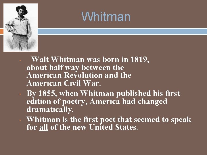 Whitman • • Walt Whitman was born in 1819, about half way between the