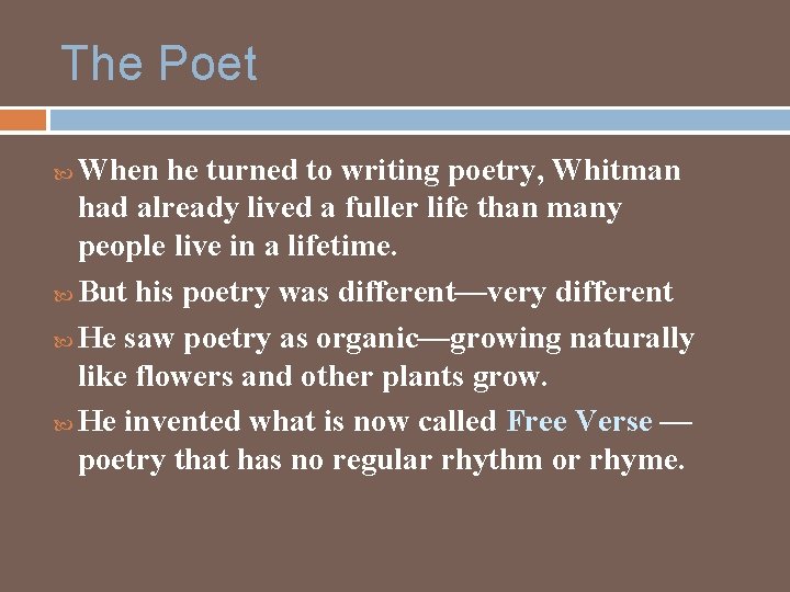 The Poet When he turned to writing poetry, Whitman had already lived a fuller