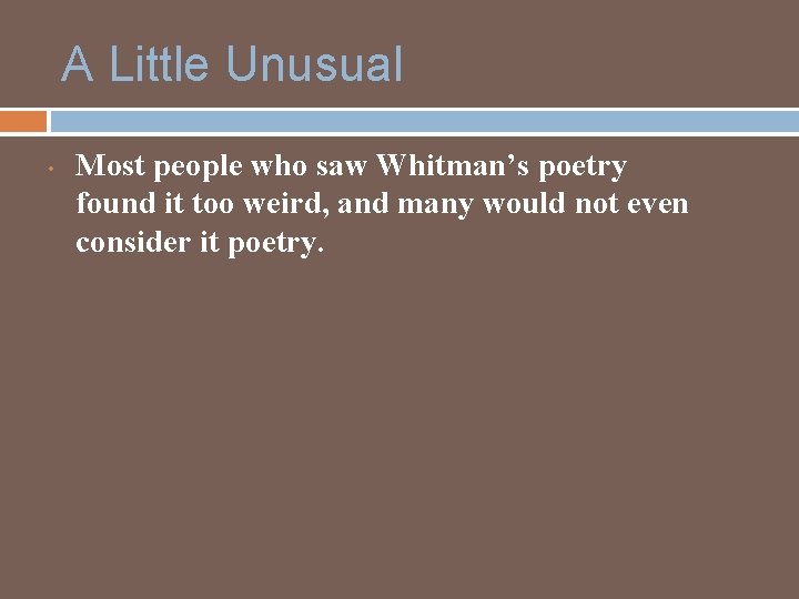 A Little Unusual • Most people who saw Whitman’s poetry found it too weird,