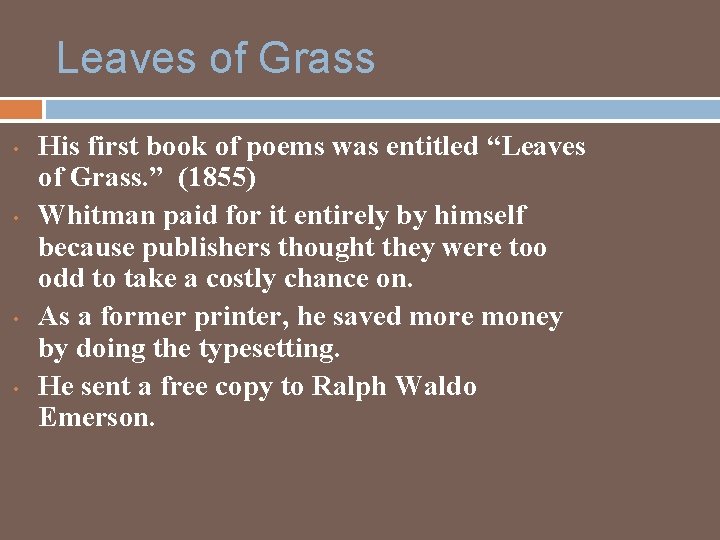 Leaves of Grass • • His first book of poems was entitled “Leaves of