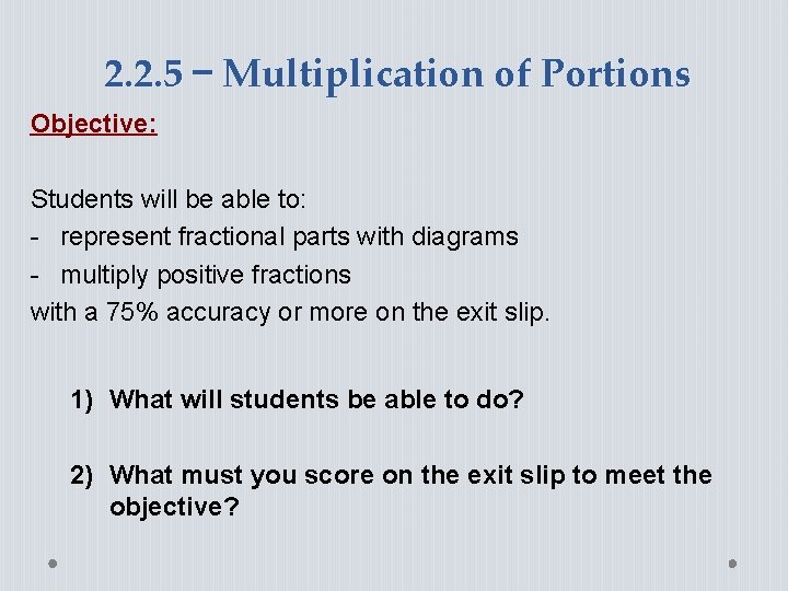 2. 2. 5 – Multiplication of Portions Objective: Students will be able to: -