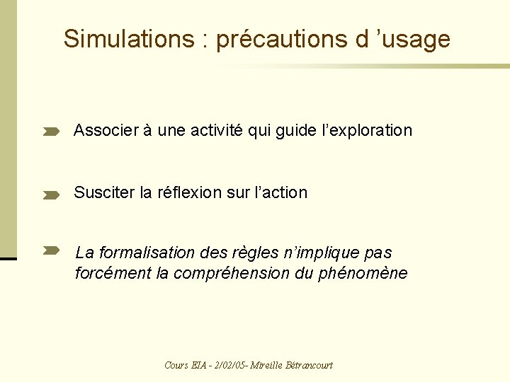 Simulations : précautions d ’usage Associer à une activité qui guide l’exploration Susciter la