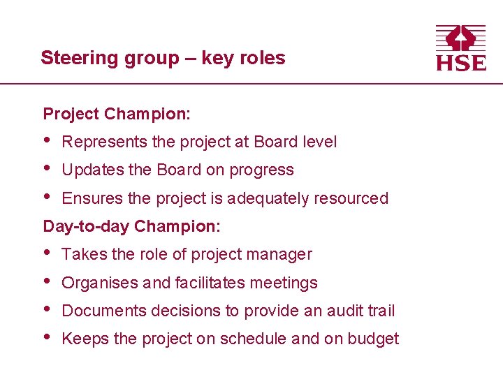 Steering group – key roles Project Champion: • • • Represents the project at