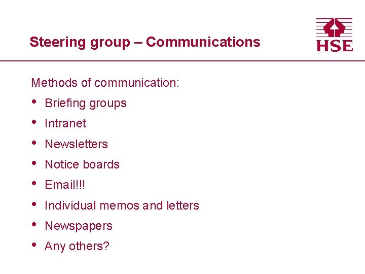 Steering group – Communications Methods of communication: • • Briefing groups Intranet Newsletters Notice