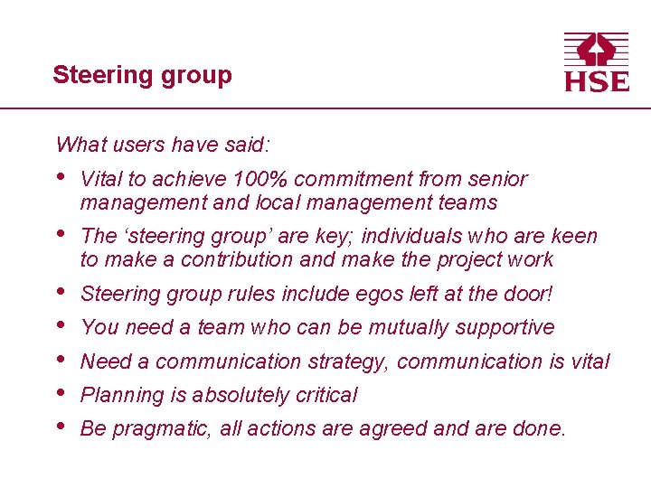 Steering group What users have said: • Vital to achieve 100% commitment from senior