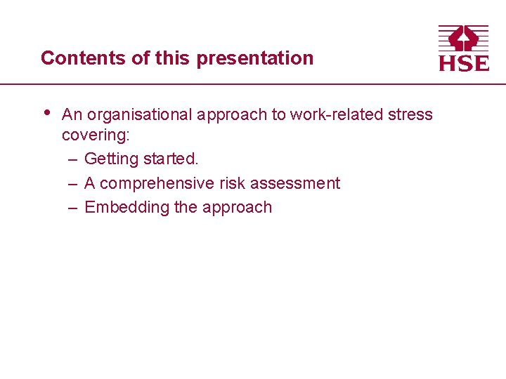 Contents of this presentation • An organisational approach to work-related stress covering: – Getting