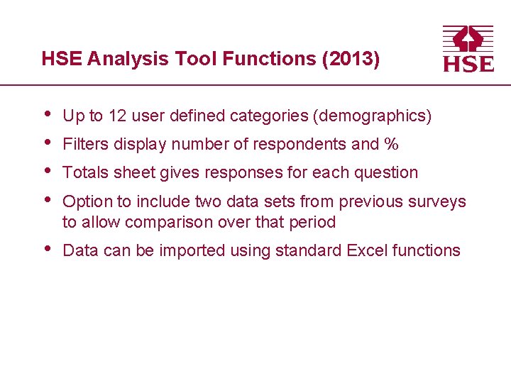 HSE Analysis Tool Functions (2013) • • Up to 12 user defined categories (demographics)