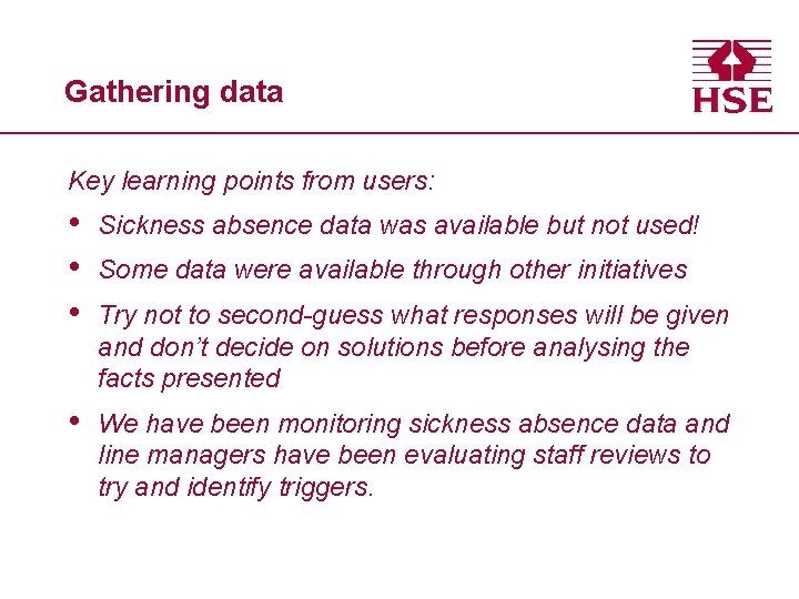 Gathering data Key learning points from users: • • • Sickness absence data was
