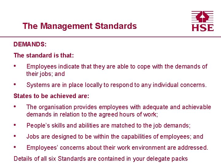 The Management Standards DEMANDS: The standard is that: • Employees indicate that they are