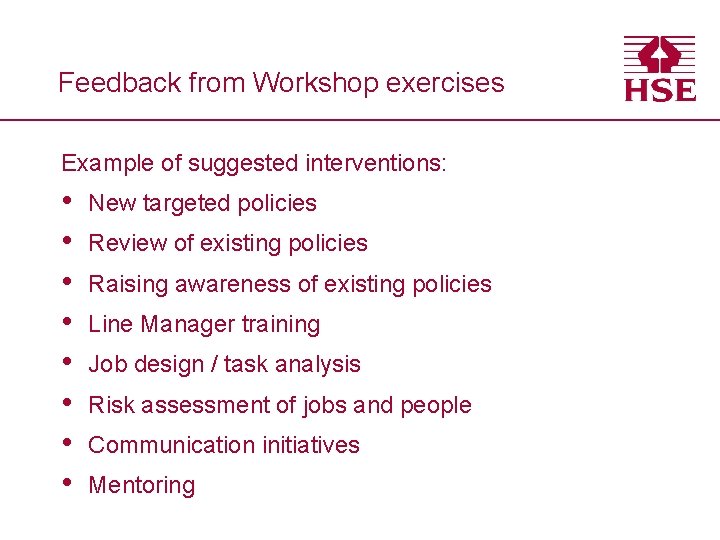 Feedback from Workshop exercises Example of suggested interventions: • • New targeted policies Review