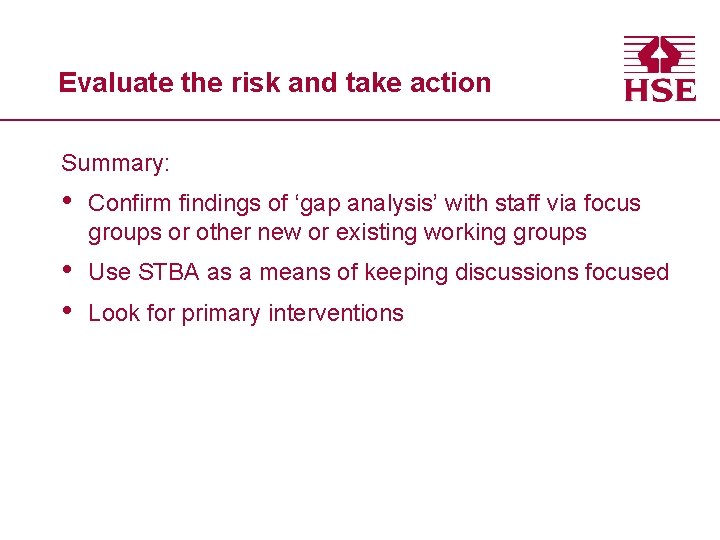 Evaluate the risk and take action Summary: • Confirm findings of ‘gap analysis’ with