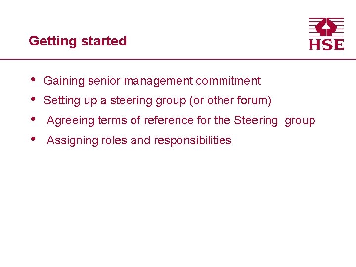 Getting started • • Gaining senior management commitment Setting up a steering group (or