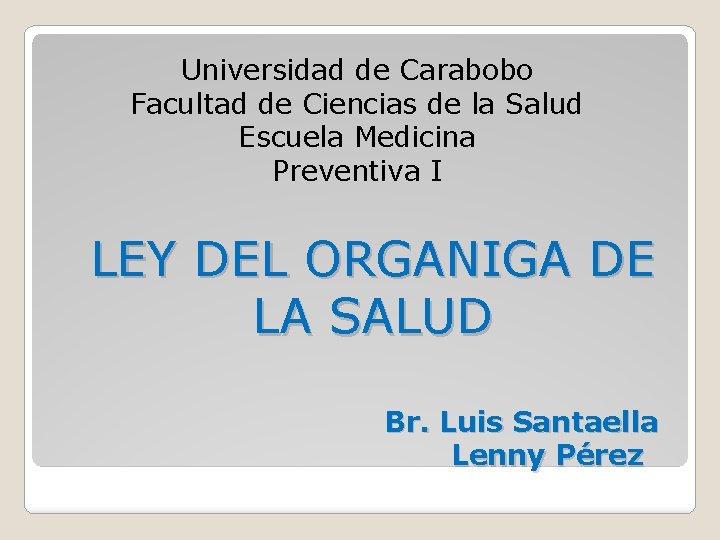 Universidad de Carabobo Facultad de Ciencias de la Salud Escuela Medicina Preventiva I LEY