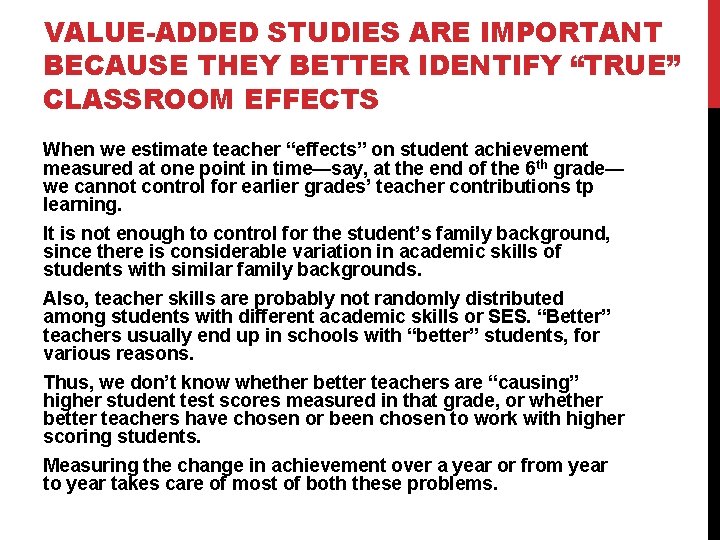VALUE-ADDED STUDIES ARE IMPORTANT BECAUSE THEY BETTER IDENTIFY “TRUE” CLASSROOM EFFECTS When we estimate