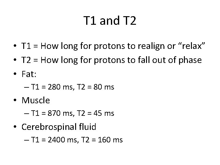 T 1 and T 2 • T 1 = How long for protons to