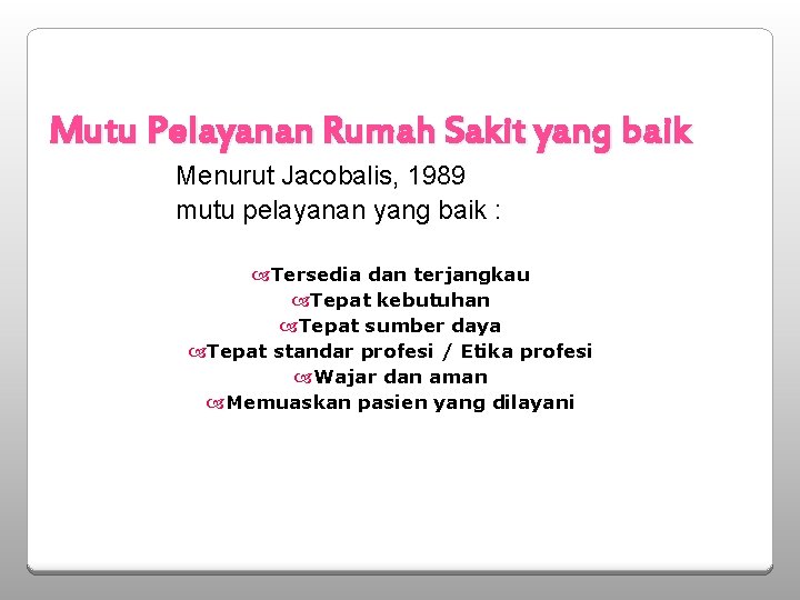 Mutu Pelayanan Rumah Sakit yang baik Menurut Jacobalis, 1989 mutu pelayanan yang baik :