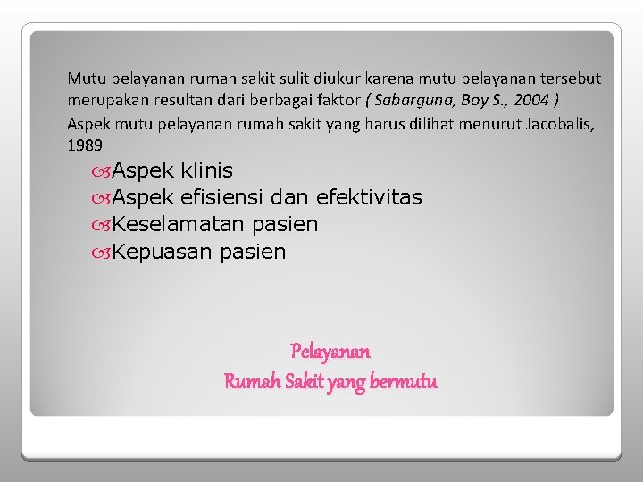 Mutu pelayanan rumah sakit sulit diukur karena mutu pelayanan tersebut merupakan resultan dari berbagai