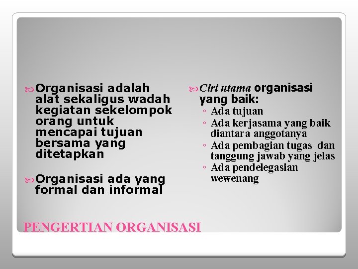  Organisasi adalah alat sekaligus wadah kegiatan sekelompok orang untuk mencapai tujuan bersama yang