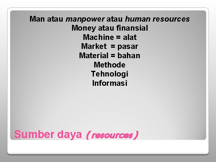 Man atau manpower atau human resources Money atau finansial Machine = alat Market =