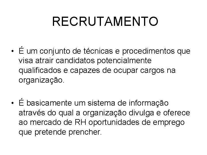 RECRUTAMENTO • É um conjunto de técnicas e procedimentos que visa atrair candidatos potencialmente