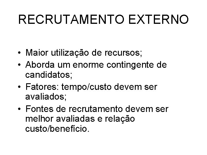 RECRUTAMENTO EXTERNO • Maior utilização de recursos; • Aborda um enorme contingente de candidatos;