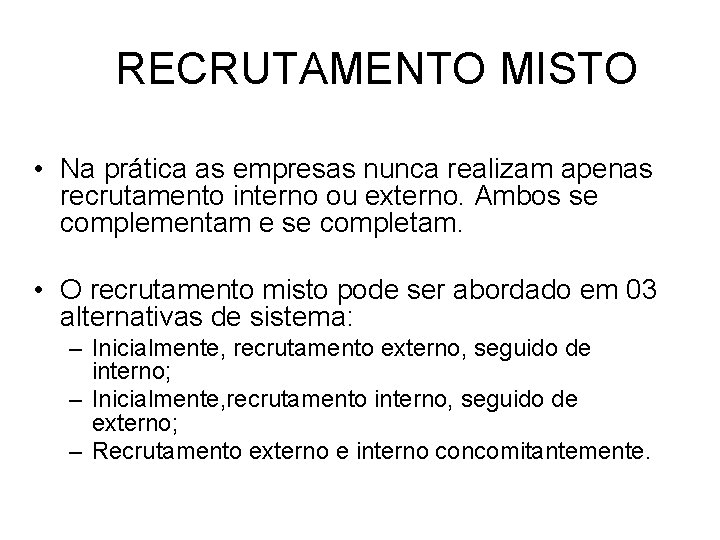 RECRUTAMENTO MISTO • Na prática as empresas nunca realizam apenas recrutamento interno ou externo.
