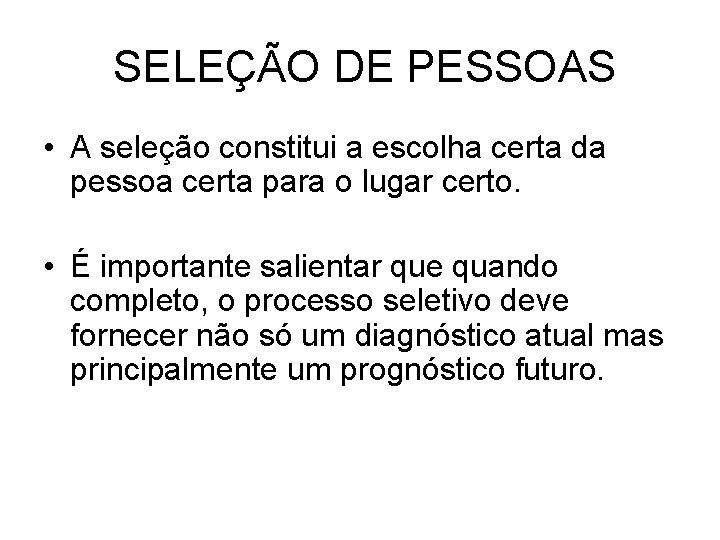 SELEÇÃO DE PESSOAS • A seleção constitui a escolha certa da pessoa certa para