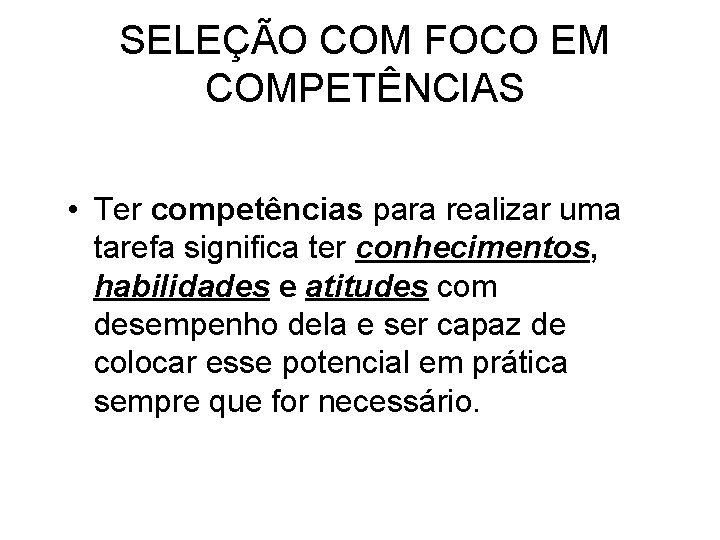 SELEÇÃO COM FOCO EM COMPETÊNCIAS • Ter competências para realizar uma tarefa significa ter