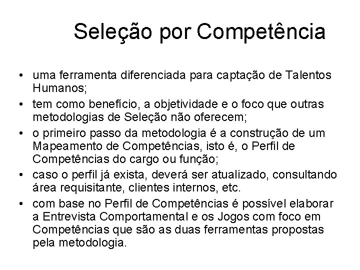 Seleção por Competência • uma ferramenta diferenciada para captação de Talentos Humanos; • tem