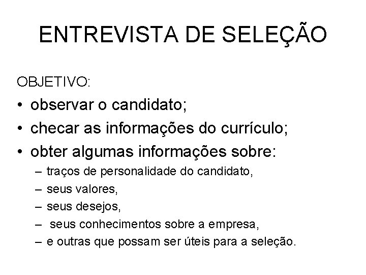 ENTREVISTA DE SELEÇÃO OBJETIVO: • observar o candidato; • checar as informações do currículo;