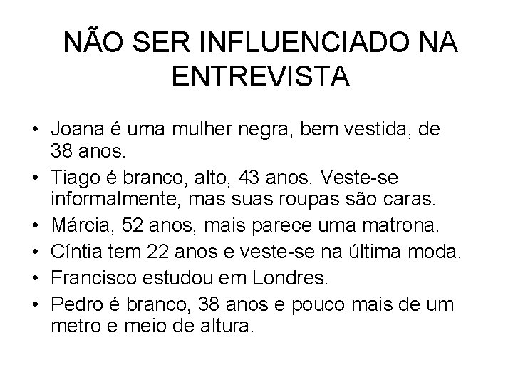 NÃO SER INFLUENCIADO NA ENTREVISTA • Joana é uma mulher negra, bem vestida, de