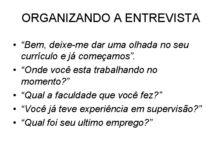 ORGANIZANDO A ENTREVISTA • “Bem, deixe-me dar uma olhada no seu currículo e já