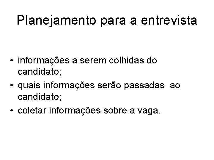 Planejamento para a entrevista • informações a serem colhidas do candidato; • quais informações