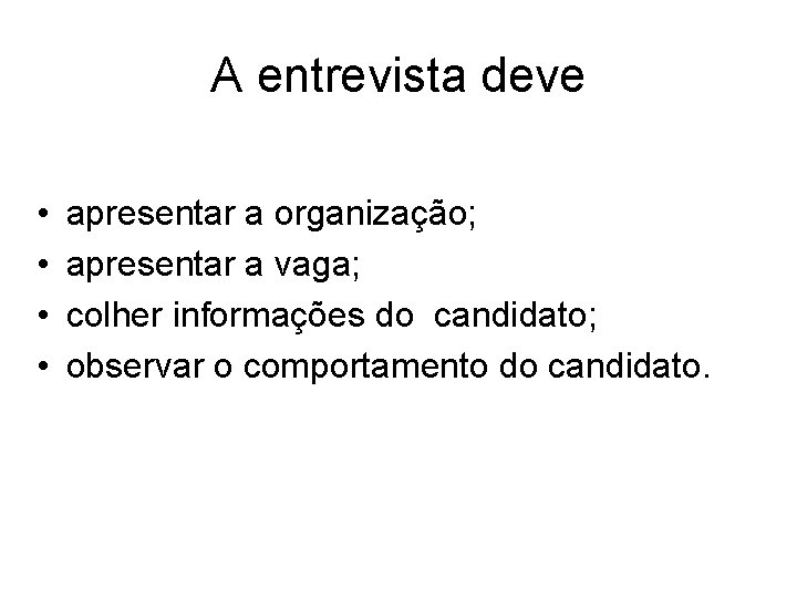 A entrevista deve • • apresentar a organização; apresentar a vaga; colher informações do