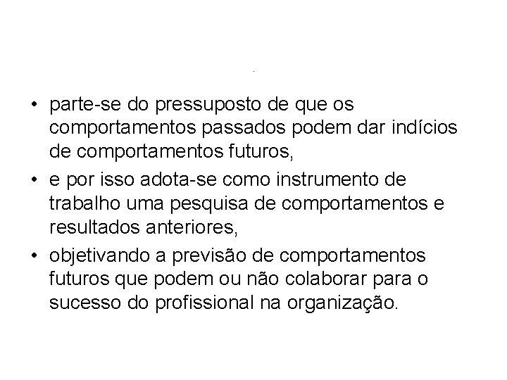 . • parte-se do pressuposto de que os comportamentos passados podem dar indícios de