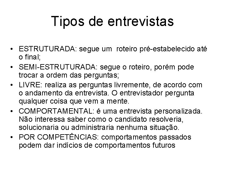 Tipos de entrevistas • ESTRUTURADA: segue um roteiro pré-estabelecido até o final; • SEMI-ESTRUTURADA: