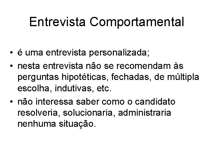 Entrevista Comportamental • é uma entrevista personalizada; • nesta entrevista não se recomendam às