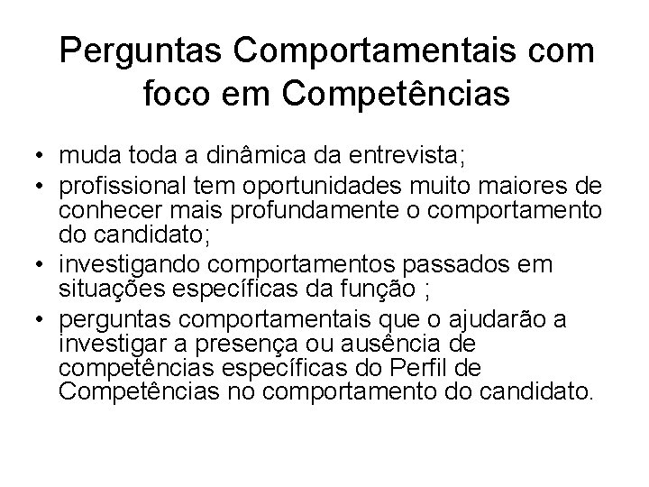 Perguntas Comportamentais com foco em Competências • muda toda a dinâmica da entrevista; •