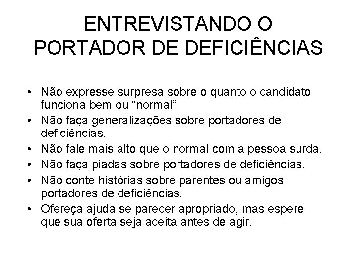 ENTREVISTANDO O PORTADOR DE DEFICIÊNCIAS • Não expresse surpresa sobre o quanto o candidato