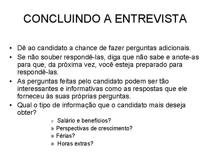 CONCLUINDO A ENTREVISTA • Dê ao candidato a chance de fazer perguntas adicionais. •