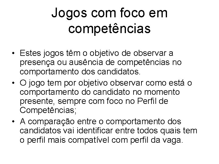 Jogos com foco em competências • Estes jogos têm o objetivo de observar a