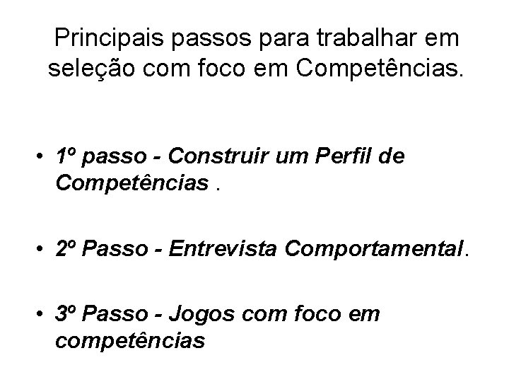 Principais passos para trabalhar em seleção com foco em Competências. • 1º passo -