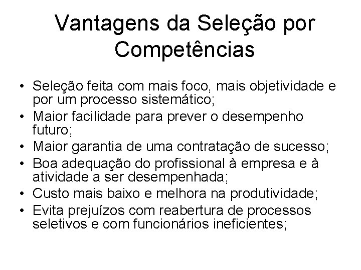 Vantagens da Seleção por Competências • Seleção feita com mais foco, mais objetividade e