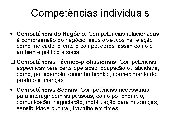 Competências individuais • Competência do Negócio: Competências relacionadas à compreensão do negócio, seus objetivos