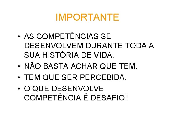 IMPORTANTE • AS COMPETÊNCIAS SE DESENVOLVEM DURANTE TODA A SUA HISTÓRIA DE VIDA. •