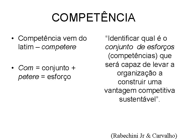 COMPETÊNCIA • Competência vem do latim – competere • Com = conjunto + petere