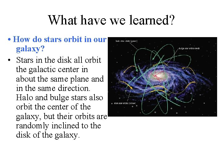 What have we learned? • How do stars orbit in our galaxy? • Stars