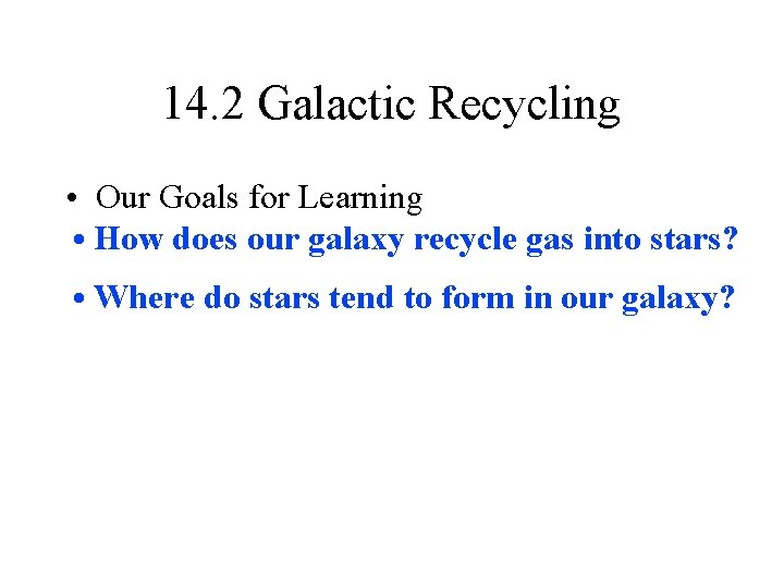 14. 2 Galactic Recycling • Our Goals for Learning • How does our galaxy