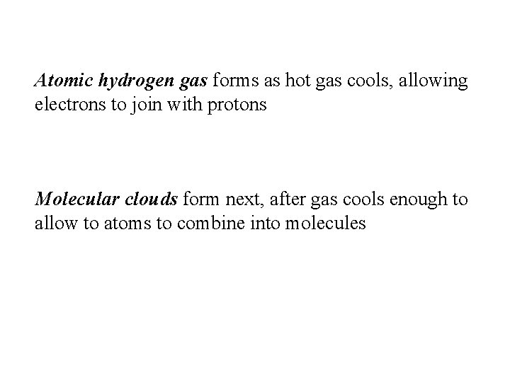 Atomic hydrogen gas forms as hot gas cools, allowing electrons to join with protons